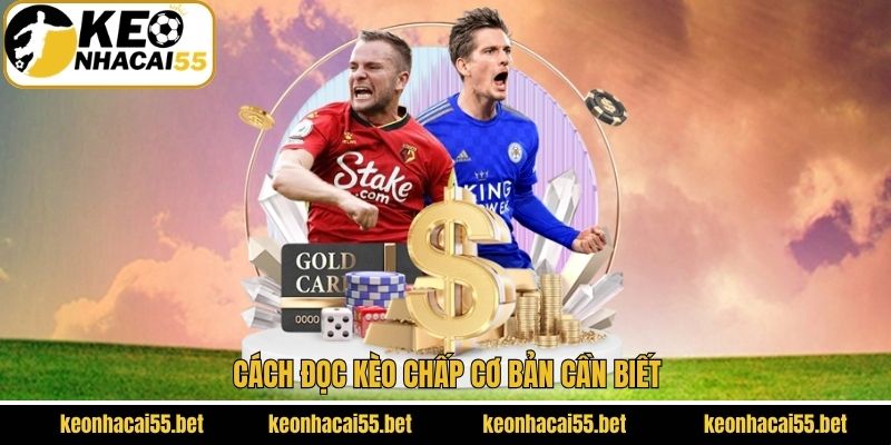 Kèo Chấp - Hướng Dẫn Đọc Kèo Và Kinh Nghiệm Cá Cược Hay 3 Cách đọc kèo chấp cơ bản cần biết