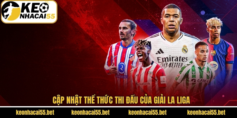 La Liga - Cập Nhật Vô Địch Quốc Gia Tây Ban Nha Từ Keonhacai 3 Thể thức thi đấu vô địch bóng đá TBN