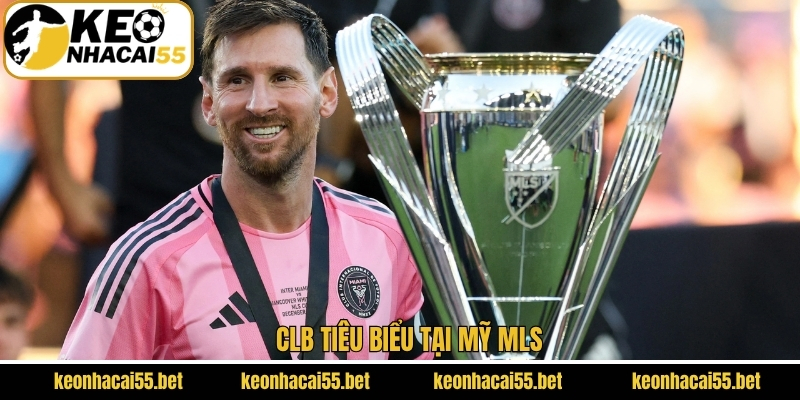 Mỹ MLS - Giải Bóng Đá Nổi Tiếng Hàng Đầu Tại Hoa Kỳ 4 Điểm danh CLB nổi bật tại MLS