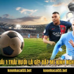 Kèo 1 Trái 1 Trái Rưỡi Là Gì? Bật Mí Kinh Nghiệm Hay 5 Kèo 1 Trái 1 Trái Rưỡi Là Gì? Bật Mí Kinh Nghiệm Hay