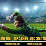 Kèo Trên Kèo Dưới - Top 3 Chiến Lược Cược Thông Minh 5 Kèo Trên Kèo Dưới - Top 3 Chiến Lược Cược Thông Minh