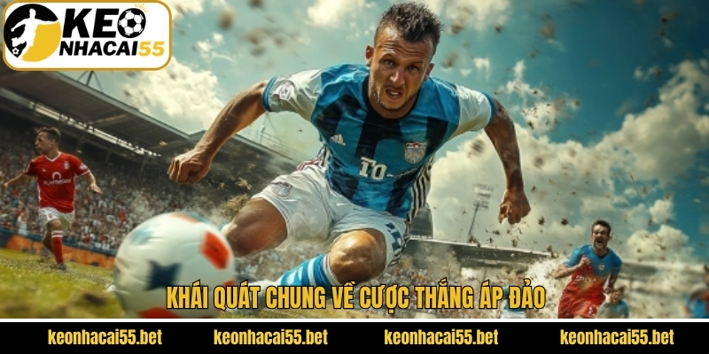 Cược Thắng Áp Đảo - Kèo Cược Đỉnh Cao Trong Làng Bóng Đá 2 Khái quát chung về cược thắng áp đảo