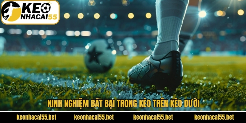 Kèo Trên Kèo Dưới - Top 3 Chiến Lược Cược Thông Minh 4 Kèo trên kèo dưới cùng những bí kíp từ chuyên gia