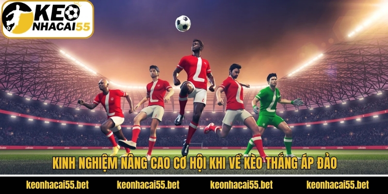 Cược Thắng Áp Đảo - Kèo Cược Đỉnh Cao Trong Làng Bóng Đá 4 Kinh nghiệm nâng cao cơ hội khi về kèo thắng áp đảo