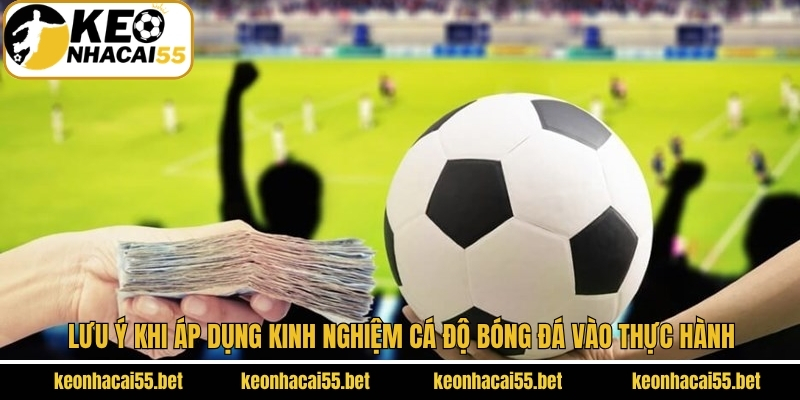 Kinh Nghiệm Cá Độ Bóng Đá Nên Nắm Từ Keonhacai 4 Luu Y Khi Ap Dung Kinh Nghiem Ca Do Bong Da Vao Thuc Hanh