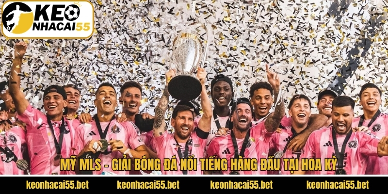 Mỹ MLS - Giải Bóng Đá Nổi Tiếng Hàng Đầu Tại Hoa Kỳ 1 Mỹ MLS - Giải Bóng Đá Nổi Tiếng Hàng Đầu Tại Hoa Kỳ