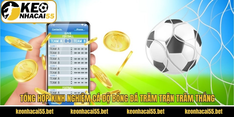 Kinh Nghiệm Cá Độ Bóng Đá Nên Nắm Từ Keonhacai 3 Bí kíp cá cược bóng đá online trăm trận trăm thắng